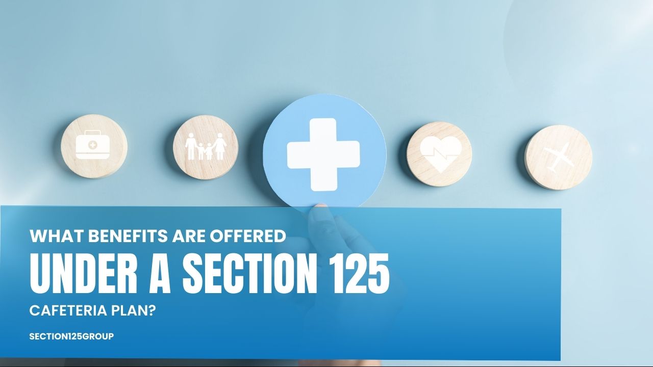 benefits are offered under a Section 125 cafeteria